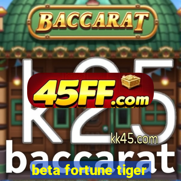 beta fortune tiger